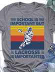 Lacrosse school is important but lacrosse is importanter T shirt Hoodie Sweater