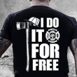 Firefighter I do it for free T Shirt Hoodie Sweater