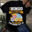 I play bingo because i like it not because i'm good at it T shirt hoodie sweater