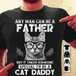 Cats lover any man can be a father but it takes someone special to be a cat daddy T shirt hoodie sweater