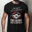 I'm not the stepfather the father that stepped up T Shirt Hoodie Sweater