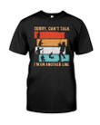 Sorry Can'T Talk I'M On Another Line Unisex T-shirt