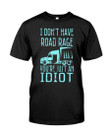 I Don't Have Road Rage You're Just An Idiot Unisex T-Shirt