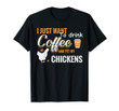 I just want to drink coffee and pet my chickens t-shirt