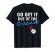 Go get it out of the ocean shirt funny baseball homerun hit t-shirt