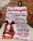 To my granddaughter never forget that I love you fleece blanket Black Grandma To My Granddaughter- MTS311 EDIT