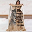 To my dear daughter whenever you feel overwhelmed remember whose daughter you are and straighten your crown fleece blanket gift ideas from Dad