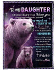 To My daughter never forget that I love you. I hope you believe in yourself as much as I believe in you fleece blanket gift ideas for Daughter from Mom