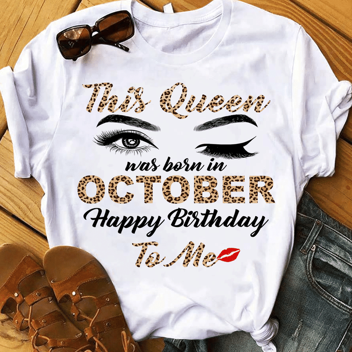 This Queen Was Born In October Happy Birthday To Me T-Shirt