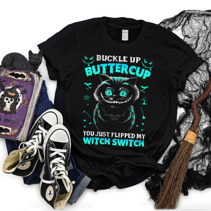Cat Buckle Up Butter Cup You Just Flipped My Witch Switch Shirt