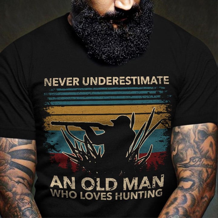 Hunting Never Underestimate An Old Man Who Loves Hunting Graphic Unisex T Shirt, Sweatshirt, Hoodie Size S - 5XL