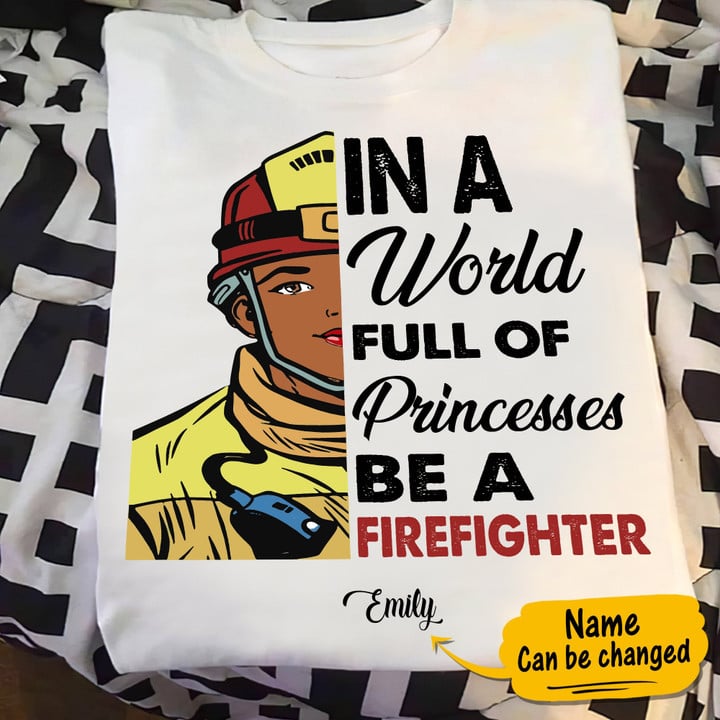 Custom In A World Full Of Princesses Be A Firefighter Graphic Unisex T Shirt, Sweatshirt, Hoodie Size S - 5XL