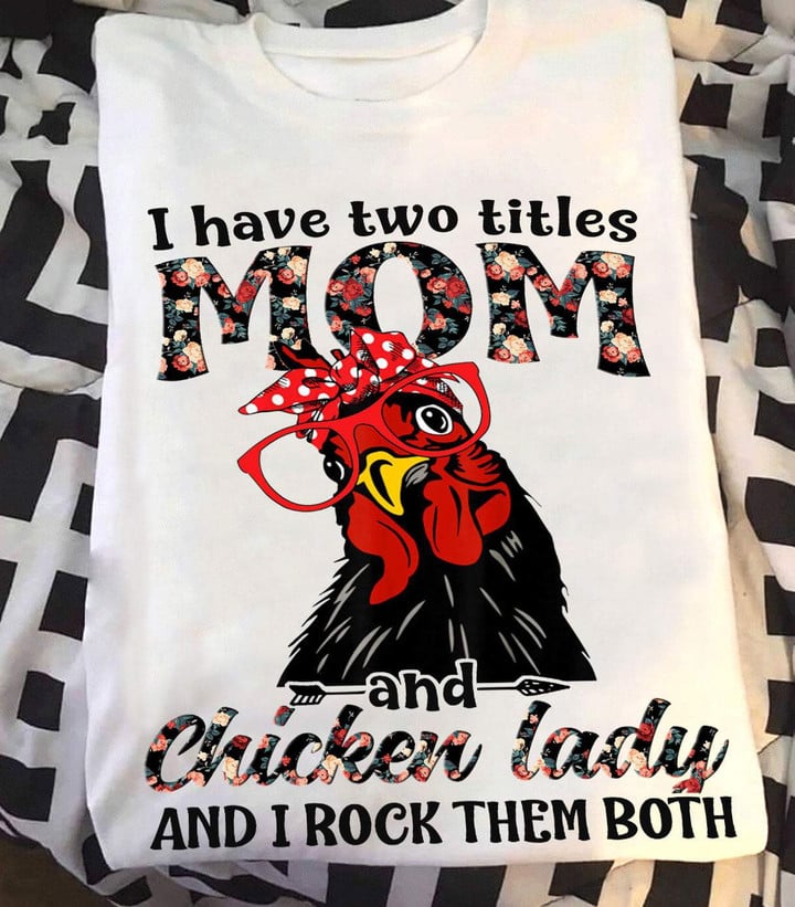 I Have Two Titles Mom And Chicken Lady And I Rock Them Both Floral Pattern Graphic Unisex T Shirt, Sweatshirt, Hoodie Size S - 5XL