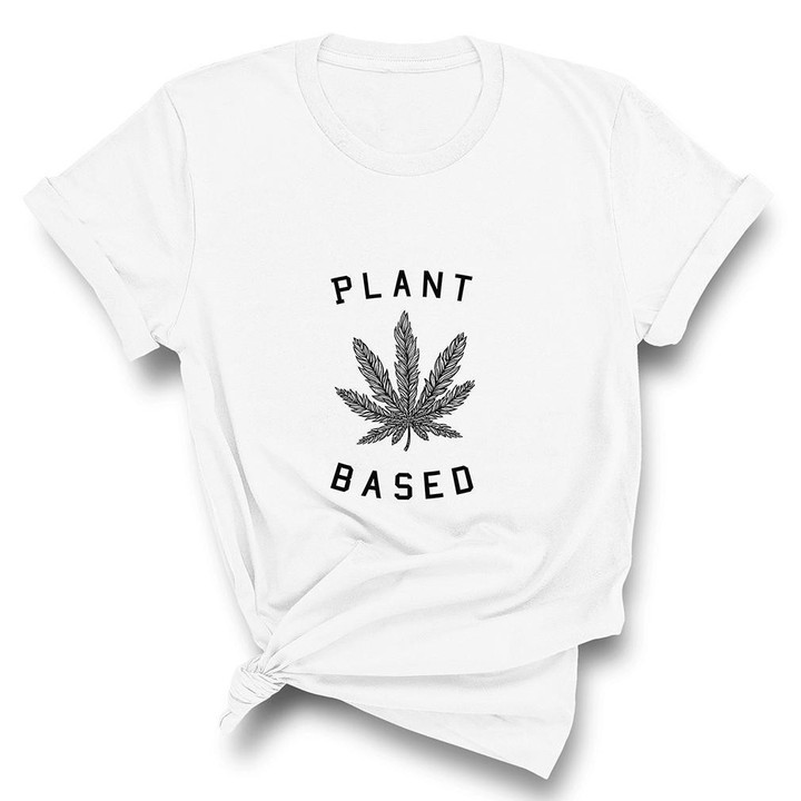 Plant Based 420 Marijuana Cannabis Weed Graphic Unisex T Shirt, Sweatshirt, Hoodie Size S - 5XL