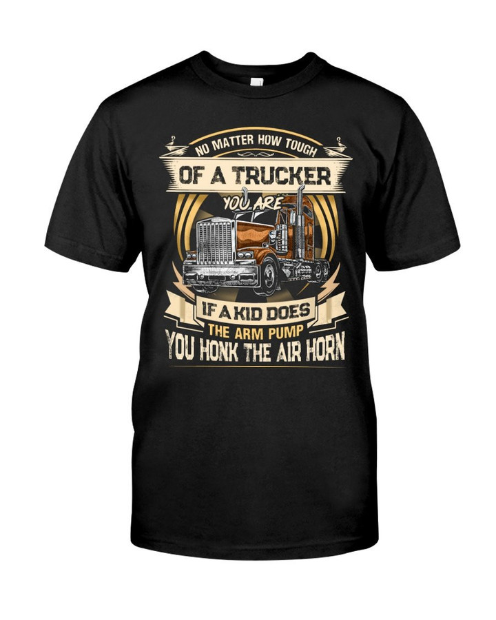 Trucker No Matter How Tough Of A Trucker You Are If A Kid Does The Arm Pump Graphic Unisex T Shirt, Sweatshirt, Hoodie Size S - 5XL