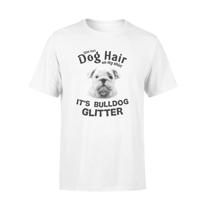 Bulldog This Isn'T Dog Hair On My Shirt Graphic Unisex T Shirt, Sweatshirt, Hoodie Size S - 5XL