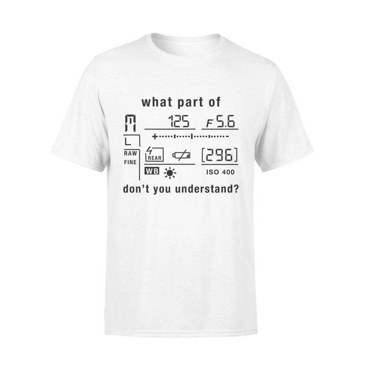 Photography Don'T You Understand Graphic Unisex T Shirt, Sweatshirt, Hoodie Size S - 5XL