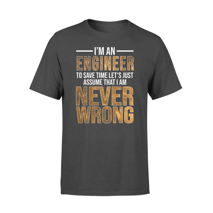 To Save Time Let's Assume I'm Never Wrong Engineer Graphic Unisex T Shirt, Sweatshirt, Hoodie Size S - 5XL