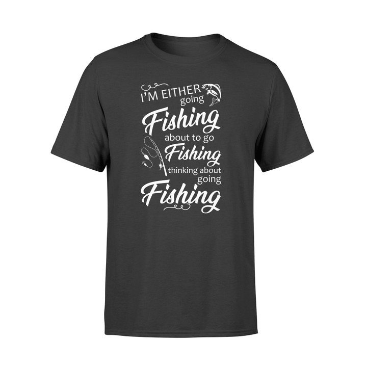 Fishing I'M Either Going Fishing Graphic Unisex T Shirt, Sweatshirt, Hoodie Size S - 5XL