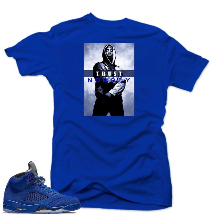 Shirt To Match Jordan Retro 5 Blue Suede Shirt-TRUST NO BODY Blue Tee