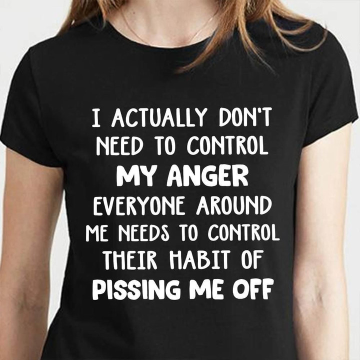 I actually don't my anger pising me off T Shirt Hoodie Sweater