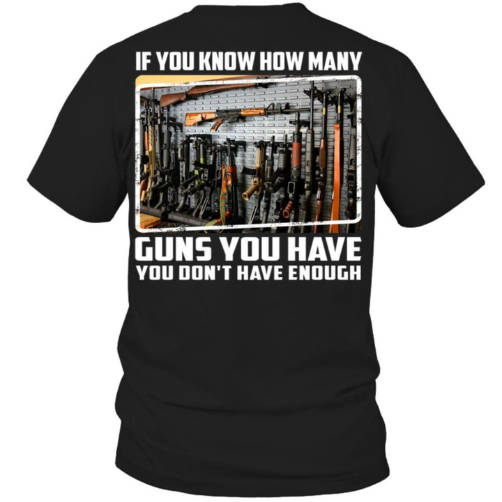If You Know How Many Guns You Have You Don’t Have Enough T Shirt Hoodie Sweater
