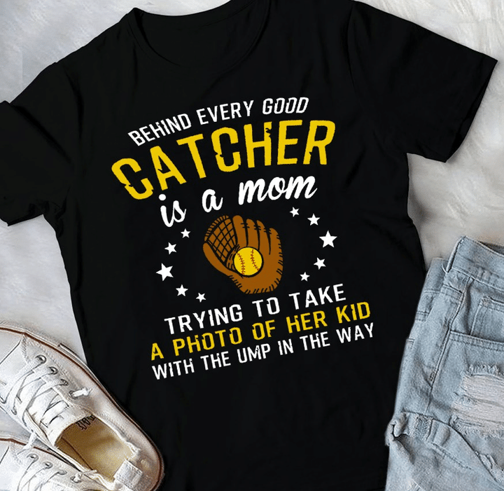 Softball behind every good catcher is a mom trying to take a photo of her kid with the ump in the way T Shirt Hoodie Sweater