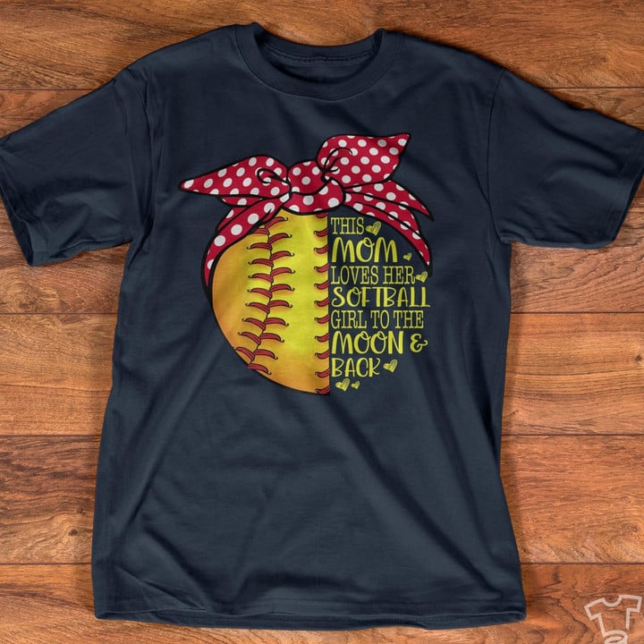 This Mom Loves Her Softball Girl To The Moon Back T Shirt Hoodie Sweater