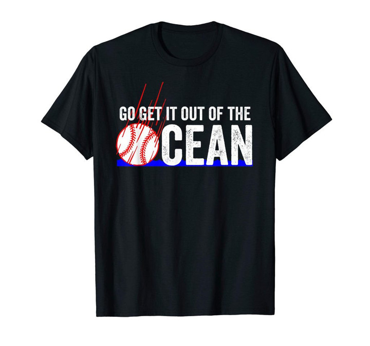 Go get it out of the ocean funny baseball home run gift top t-shirt
