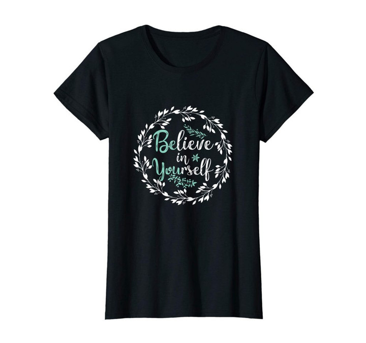 Be you believe in yourself positive message quotes sayings t-shirt
