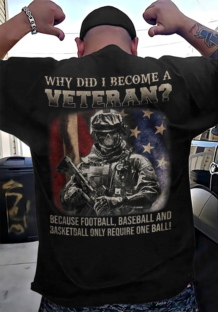 WHY DID I BECOME A VETERAN 2D T-shirt Gift For Military Gift For Veteran(8886)
