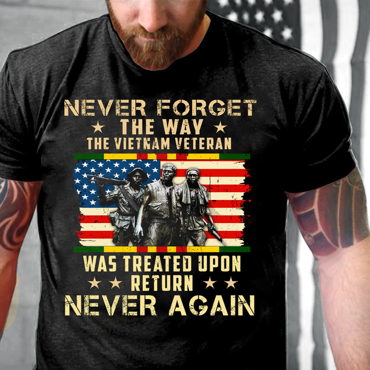 Never Forget The Way The Vietnam Veteran Was Treated Upon Return Never Again T-Shirt [ETRG-5683]