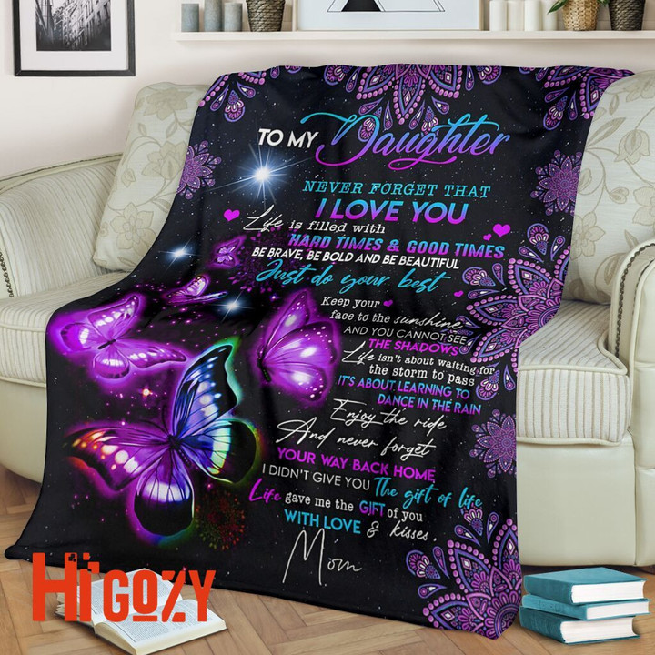To My daughter Never forget that I love you life is filled with hard times and good times message blanket advice blanket fleece blanket gift ideas from Mom
