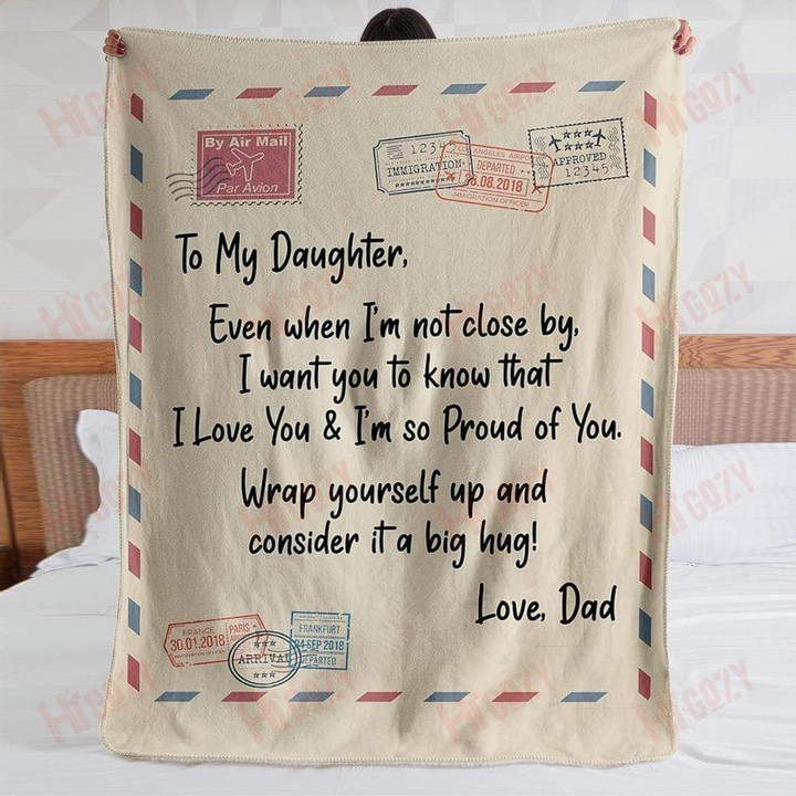 To My daughter Even when I am not closed by I want you to know that I love you and I'm so proud of you message blanket advice blanket airmail blanket letter blanket fleece blanket gift ideas from Dad