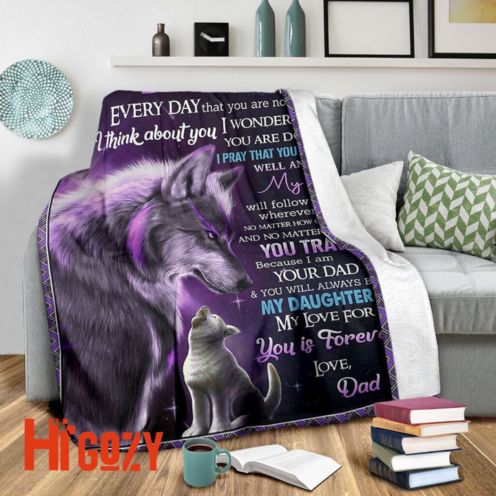 To My daughter everyday that you are not with me I think about you fleece blanket gift ideas from Dad