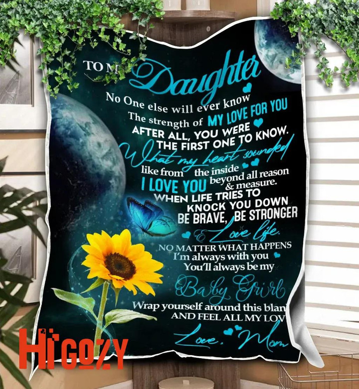 To My daughter No one else ever know the strength of my love for you fleece blanket gift ideas for Daughter from Mom