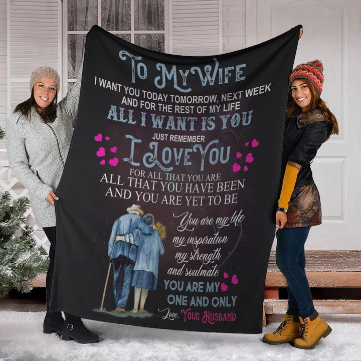 To My Wife I Want You Today Tomorrow Next Week Old Age Fleece Blanket