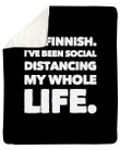 I'M Finnish I'Ve Been Social Distancing My Whole Life Custom Design Fleece Blanket