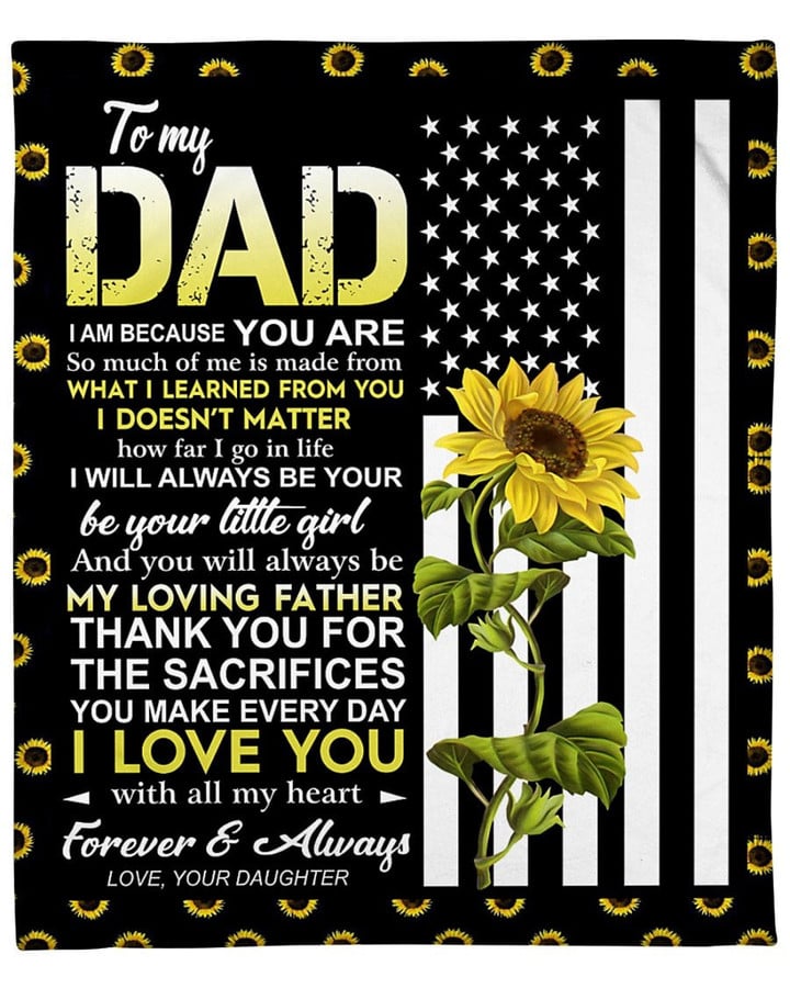 Personalized Blanket To My Dad I Am Because You Are So Much Of Me Is Made From What I Learned, Veteran Sunflowers Fleece Blanket