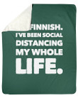 I'M Finnish I'Ve Been Social Distancing My Whole Life Fleece Blanket