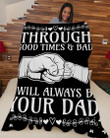 
	Blanket Gift To Son And Daughter - Gift For Christmas, Birthday - Through Good Times And Bad I Will Always Be Your Dad