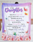 To My Daughter When Life Is Difficult And You Cannot Find Courage Rose And Butterfly Fleece Blanket