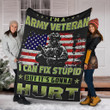 Im A Army Veteran I Cant Fix Stupid But Its Gonna Hurt Blanket Patriot Gifts Winter Gifts
