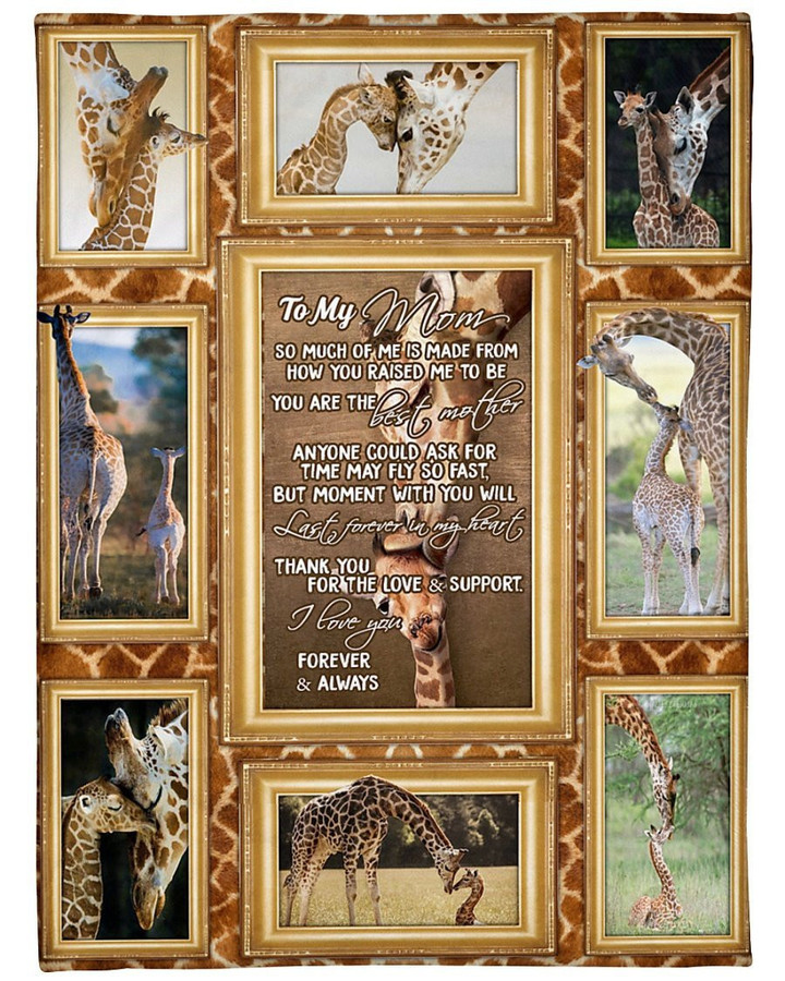 
	Giraffe Blanket To My Mom So Much Of Me Is Made From How You Raise Me To Be You Are The Best Mother Fleece Blanket