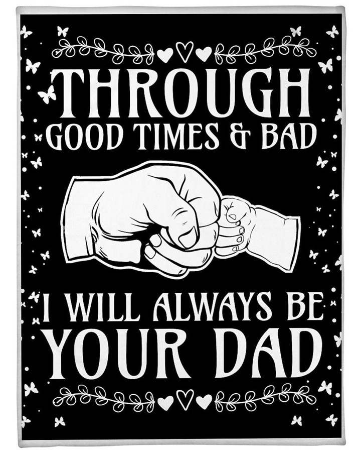 
	Blanket Gift To Son And Daughter - Gift For Christmas, Birthday - Through Good Times And Bad I Will Always Be Your Dad