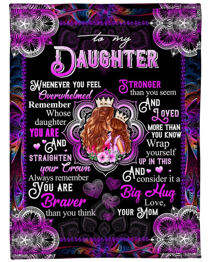 Personalized To My Daughter Queen And Princess Fleece Blanket From Mom Whenever You Feel Overwhelmed Great Customized Blanket For Birthday Christmas Thanksgiving