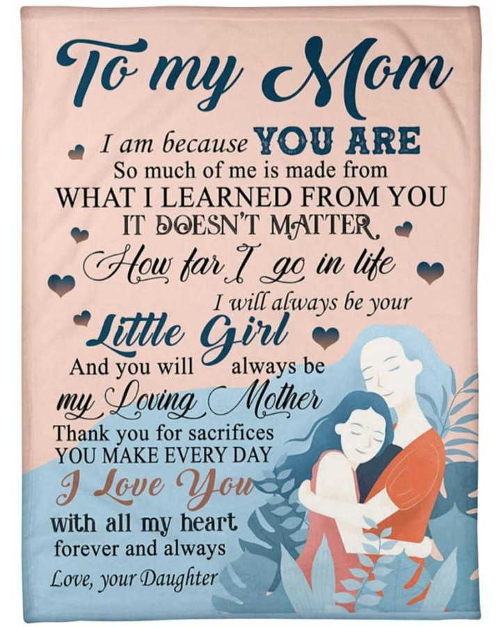 To My Mom I Am Because You Are Happy Mother'S Day For Mom Love Your Daughter Mothers Day Fleece Quilt Blanket Personalized Home Decor