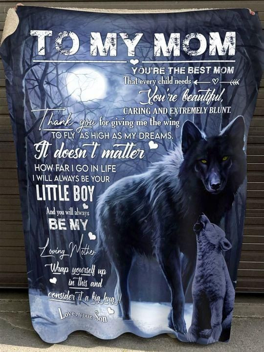 To My Mom You'Re The Best Mom That Every Child Needs Beautiful Caring Extremely Blunt Son Wolf Quilt Blanket
