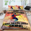 Sorry I Wasnt Listening I Was Thinking About Skiing Cotton Bed Sheets Spread Comforter Duvet Cover Bedding Sets