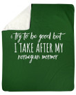 Try To Be Good But I Take After Norwegian Mormor Personalized Nation Gifts Fleece Blanket